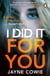 I Did it For You - A gripping and thought-provoking new crime mystery suspense thriller