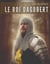 Le roi Dagobert - Au delà de la légende: Dagobert Ier, roi des Francs de la dynastie mérovingienne