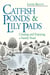 Catfish Ponds & Lily Pads - Creating and Enjoying a Family Pond