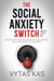 The Social Anxiety Switch: How to Flip It Off - Psychology & Nutrition Secrets of Social Anxiety and a New Method to Overcome It.  [The QPH Method]
