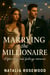Marrying the Millionaire: A Fake Ring, Real Feelings Romance - Grump & Heart Series