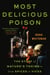 Most Delicious Poison - The Story of Nature's Toxins—From Spices to Vices
