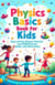 Physics Basics Book for Kids: Fun Science Theories and STEM Starter Experiments with Illustrations