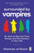 Surrounded by Vampires - How to Slay the Time, Energy and Soul Suckers in Your Life from the Bestselling Author of Surrounded By Idiots