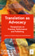 Translation as Advocacy - Perspectives on Practice, Performance and Publishing
