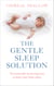 The Gentle Sleep Solution - The Naturally Nurturing Way to Help Your Baby Sleep