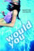 Would You