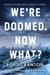 We're Doomed. Now What? - Essays on War and Climate Change