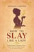 How to Slay Like a Lady