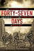 Forty-Seven Days - How Pershing's Warriors Came of Age to Defeat the German Army in World War I