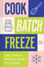Cook, Batch, Freeze - Easy meals to feed your family on a budget