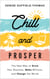 Chill and Prosper - The New Way to Grow Your Business, Make Millions, and Change the World