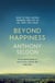Beyond Happiness - How to find lasting meaning and joy in all that you have