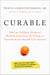 Curable - How an Unlikely Group of Radical Innovators Is Trying to Transform our Health Care System