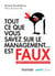 Tout ce que vous savez sur le management est faux - Apprenez à déjouer les idées reçues