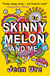 Skinny Melon And Me