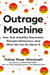 Outrage Machine - How Tech Amplifies Discontent, Disrupts Democracy—And What We Can Do About It