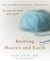 Knitting Heaven and Earth - Healing the Heart with Craft