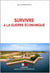 Survivre à la guerre économique ; Manuel de résilience