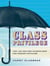 Class Privilege - How Law Shelters Shareholders and Coddles Capitalism
