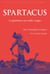 Spartacus - Le gladiateur aux mille visages. De l'Antiquité au monde contemporain.
