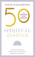 50 Spiritual Classics - Timeless Wisdom From 50 Great Books of Inner Discovery, Enlightenment and Purpose