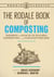 The Rodale Book of Composting, Newly Revised and Updated - Simple Methods to Improve Your Soil, Recycle Waste, Grow Healthier Plants, and Create an Earth-Friendly Garden