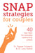 Snap Strategies for Couples - 40 Fast Fixes for Everyday Relationship Pitfalls
