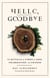 Hello, Goodbye - 75 Rituals for Times of Loss, Celebration, and Change