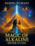 MAGIC OF ALKALINE: Unlock the Forbidden Secrets of Ancient Power