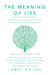 The Meaning of Life - Answers to Life's Biggest Questions from the World's Most Extraordinary People