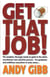 Get That Job! - The Complete, Thorough, Hands-on Guide to the Whole Recruitment and Selection Process - For Graduates and Ambitious Executives in Early Career...