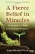 A Fierce Belief in Miracles - My Journey from Rape to Healing and Wholeness