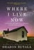Where I Live Now - A Journey through Love and Loss to Healing and Hope