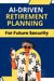 AI-Driven Retirement Planning for Future Security