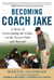 Becoming Coach Jake - A Story of Overcoming the Odds, on the Soccer Field and Beyond