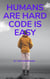 Humans Are Hard, Code Is Easy