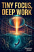 Tiny Focus, Deep Work