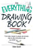 The Everything Drawing Book - From Basic Shape to People and Animals, Step-by-step Instruction to get you started