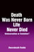 Death Was Never Born Life Never Died - Reincarnation or Evolution?