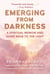 Emerging from Darkness - A Spiritual Memoir and Guide Back to the Light