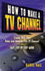 How To Make A TV Channel: Create Your Own Roku and Amazon Fire TV Channel East Step By Step Guide