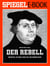 Der Rebell - Martin Luther und die Reformation - Ein SPIEGEL E-Book