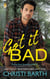 Got it Bad - A Bad Boys Gone Good Novel