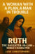 A Woman with a Plan, A Man in Trouble Ruth: The Daughter-in-Law of Noble Character