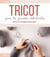 Tricot pour les grandes débutantes - Tout le B.A.-ba & 59 modèles pour se lancer