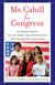 Ms. Cahill for Congress - One Fearless Teacher, Her Sixth Grade Class, and the Election that Changed theirLives Forever