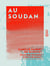 Au Soudan - Excursion dans l'ouest africain