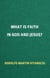 What is Faith in God and Jesus?