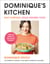 Dominique’s Kitchen - Easy everyday Asian-inspired food from the winner of Channel 4’s The Great Cookbook Challenge